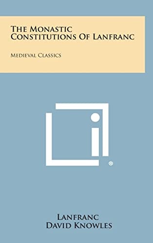 The Monastic Constitutions of Lanfranc Medieval Classics