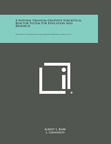A Natural Uranium-Graphite Subcritical Reactor System for Education and Research University of Washington Engineering Experiment Station, No. 7