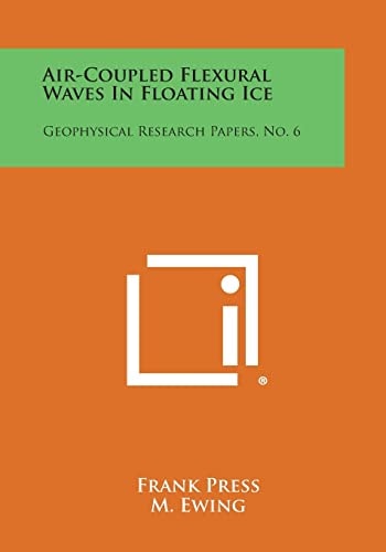 Air-Coupled Flexural Waves in Floating Ice Geophysical Research Papers, No. 6