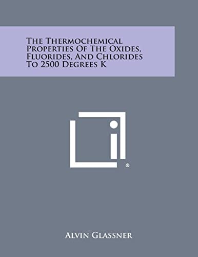 The Thermochemical Properties of the Oxides, Fluorides, and Chlorides to 2500 Degrees K