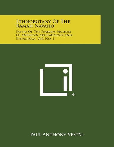Ethnobotany of the Ramah Navaho Papers of the Peabody Museum of American Archaeology and Ethnology, V40, No. 4