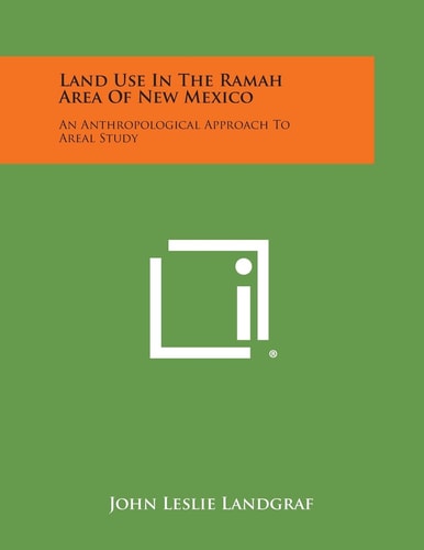 Land Use in the Ramah Area of New Mexico An Anthropological Approach to Areal Study