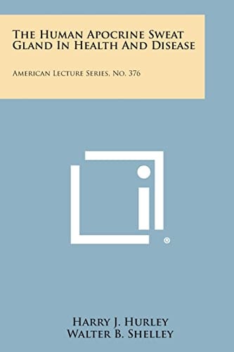 The Human Apocrine Sweat Gland in Health and Disease American Lecture Series, No. 376