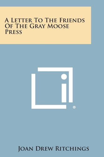 A Letter to the Friends of the Gray Moose Press