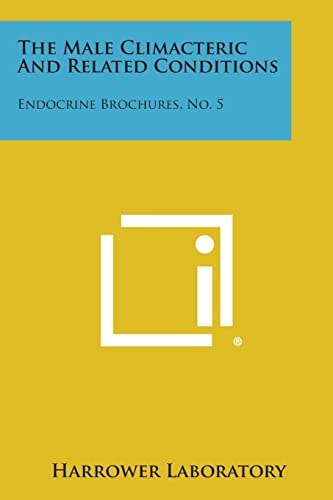The Male Climacteric and Related Conditions Endocrine Brochures, No. 5