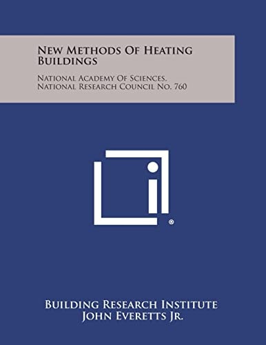 New Methods of Heating Buildings National Academy of Sciences, National Research Council No. 760