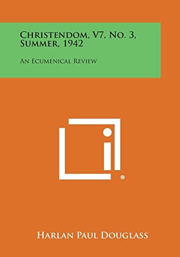 Christendom, V7, No. 3, Summer, 1942 An Ecumenical Review