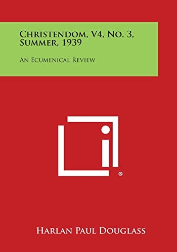 Christendom, V4, No. 3, Summer, 1939 An Ecumenical Review