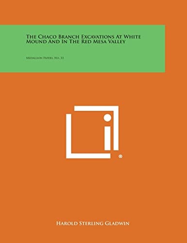 The Chaco Branch Excavations at White Mound and in the Red Mesa Valley Medallion Papers, No. 33