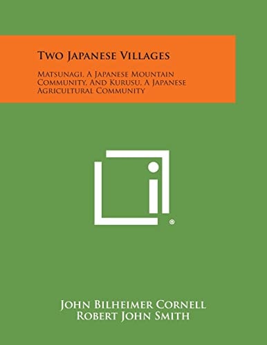 Two Japanese Villages Matsunagi, a Japanese Mountain Community, and Kurusu, a Japanese Agricultural Community