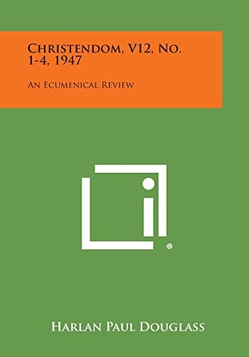 Christendom, V12, No. 1-4, 1947 An Ecumenical Review