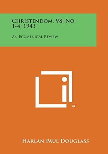 Christendom, V8, No. 1-4, 1943 An Ecumenical Review