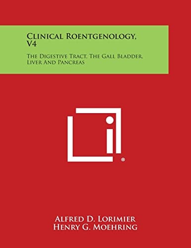 Clinical Roentgenology, V4 The Digestive Tract, the Gall Bladder, Liver and Pancreas