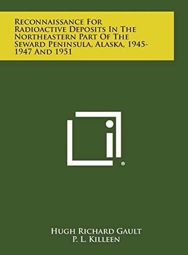 Reconnaissance for Radioactive Deposits in the Northeastern Part of the Seward Peninsula, Alaska, 1945-1947 And 1951