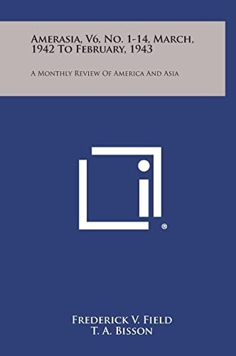 Amerasia, V6, No. 1-14, March, 1942 to February, 1943 A Monthly Review of America and Asia