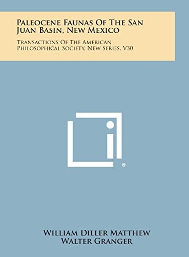 Paleocene Faunas of the San Juan Basin, New Mexico Transactions of the American Philosophical Society, New Series, V30