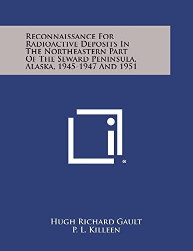 Reconnaissance for Radioactive Deposits in the Northeastern Part of the Seward Peninsula, Alaska, 1945-1947 And 1951