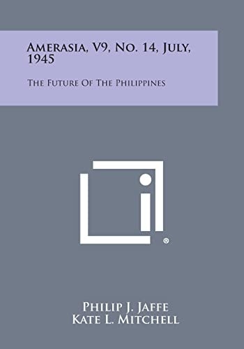 Amerasia, V9, No. 14, July, 1945 The Future of the Philippines
