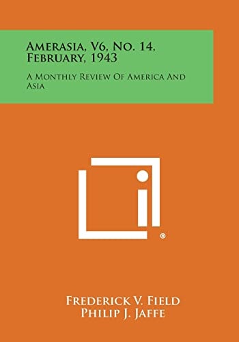 Amerasia, V6, No. 14, February, 1943 A Monthly Review of America and Asia