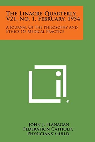 The Linacre Quarterly, V21, No. 1, February, 1954 A Journal of the Philosophy and Ethics of Medical Practice
