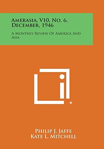 Amerasia, V10, No. 6, December, 1946 A Monthly Review of America and Asia