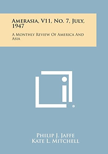 Amerasia, V11, No. 7, July, 1947 A Monthly Review of America and Asia