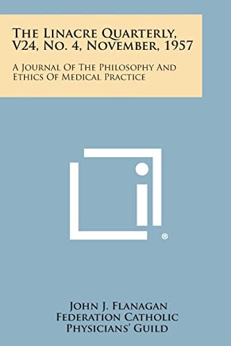 The Linacre Quarterly, V24, No. 4, November, 1957 A Journal of the Philosophy and Ethics of Medical Practice
