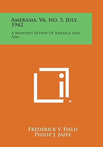 Amerasia, V6, No. 5, July, 1942 A Monthly Review of America and Asia