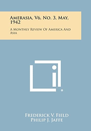 Amerasia, V6, No. 3, May, 1942 A Monthly Review of America and Asia