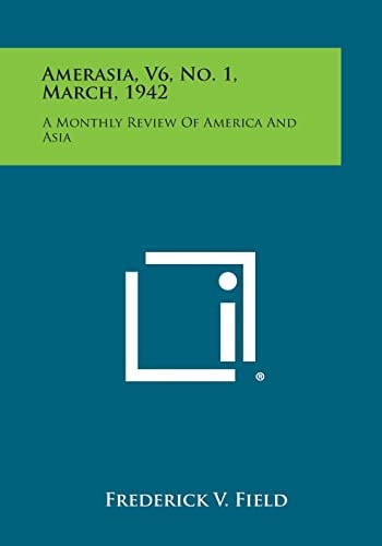 Amerasia, V6, No. 1, March, 1942 A Monthly Review of America and Asia