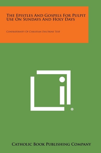 The Epistles and Gospels for Pulpit Use on Sundays and Holy Days Confraternity of Christian Doctrine Text