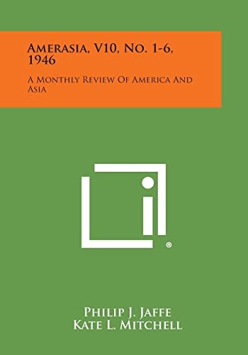 Amerasia, V10, No. 1-6, 1946 A Monthly Review of America and Asia