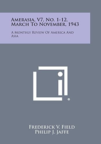 Amerasia, V7, No. 1-12, March to November, 1943 A Monthly Review of America and Asia