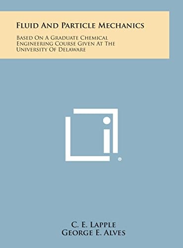 Fluid and Particle Mechanics Based on a Graduate Chemical Engineering Course Given at the University of Delaware