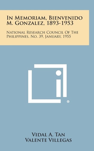 In Memoriam, Bienvenido M. Gonzalez, 1893-1953 National Research Council of the Philippines, No. 39, January, 1955