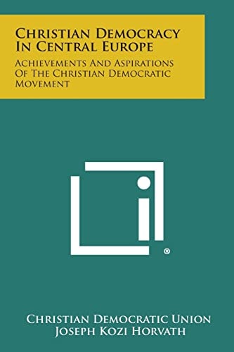 Christian Democracy in Central Europe Achievements and Aspirations of the Christian Democratic Movement