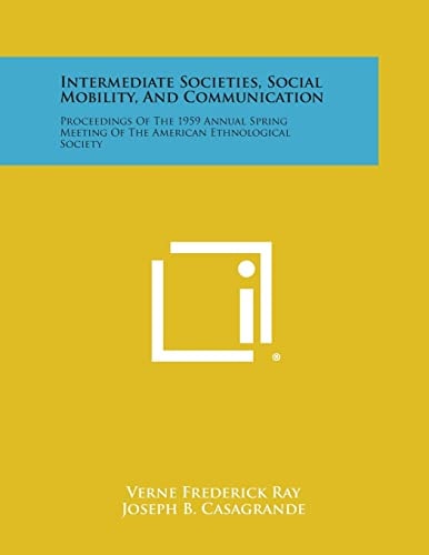 Intermediate Societies, Social Mobility, and Communication Proceedings of the 1959 Annual Spring Meeting of the American Ethnological Society