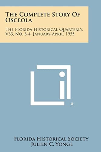 The Complete Story of Osceola The Florida Historical Quarterly, V33, No. 3-4, January-April, 1955