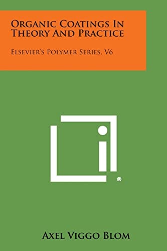 Organic Coatings in Theory and Practice Elsevier's Polymer Series, V6