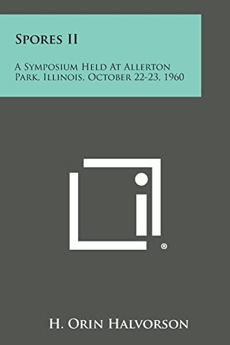 Spores Ii A Symposium Held at Allerton Park, Illinois, October 22-23 1960