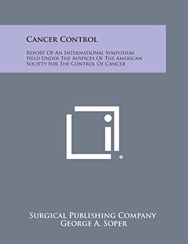 Cancer Control Report of an International Symposium Held Under the Auspices of the American Society for the Control of Cancer