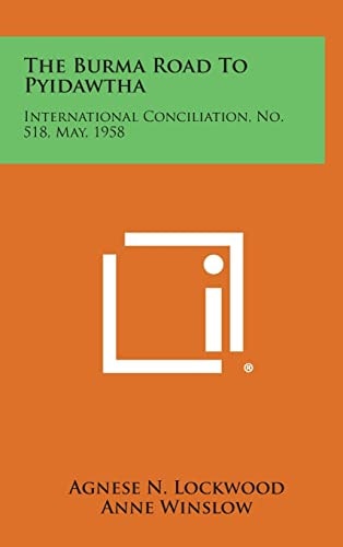 The Burma Road to Pyidawtha International Conciliation, No. 518, May, 1958