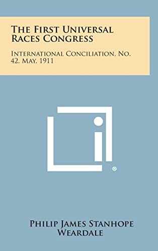 The First Universal Races Congress International Conciliation, No. 42, May, 1911