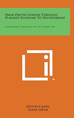 From Protectionism Through Planned Economy to Dictatorship International Conciliation, No. 303, October, 1934