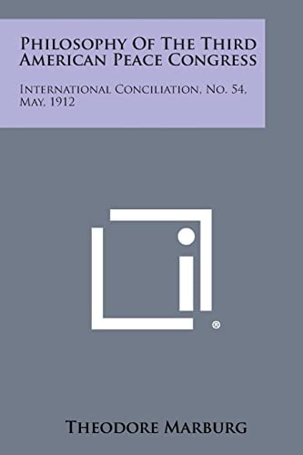 Philosophy of the Third American Peace Congress International Conciliation, No. 54, May, 1912