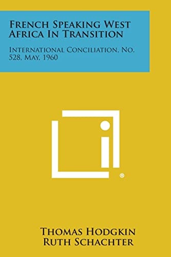 French Speaking West Africa in Transition International Conciliation, No. 528, May, 1960