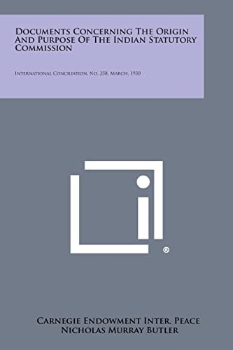 Documents Concerning the Origin and Purpose of the Indian Statutory Commission International Conciliation, No. 258, March, 1930