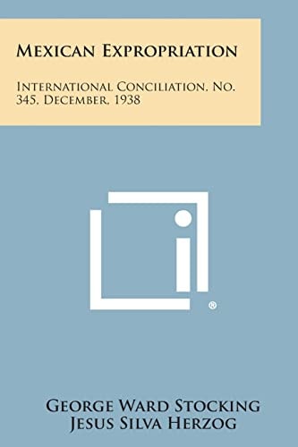 Mexican Expropriation International Conciliation, No. 345, December, 1938
