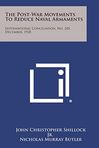 The Post-War Movements to Reduce Naval Armaments International Conciliation, No. 245, December, 1928