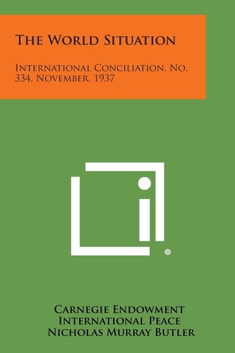 The World Situation International Conciliation, No. 334, November, 1937